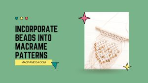 Incorporate Beads Into Macrame Patterns