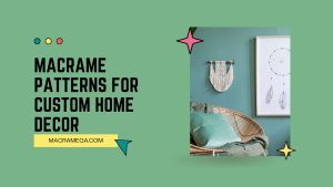 Macrame Patterns For Custom Home Decor