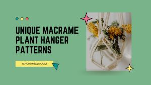 Unique Macrame Plant Hanger Patterns