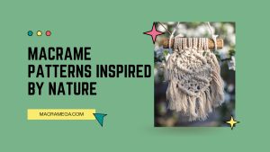 Macrame Patterns Inspired By Nature