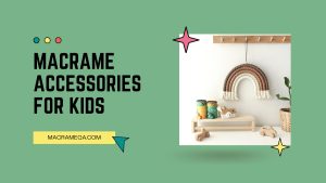 Macrame Accessories For Kids